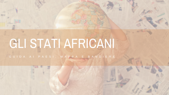 Elenco degli stati Africani con mappa e bandiere