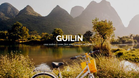 Cosa visitare a Guilin e come andare sin crociera sul fiume Li